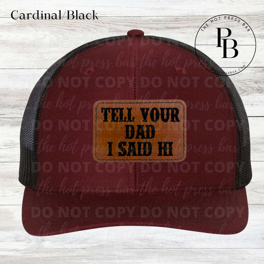 Tell Your Dad I Said HI Leather Patch Hat