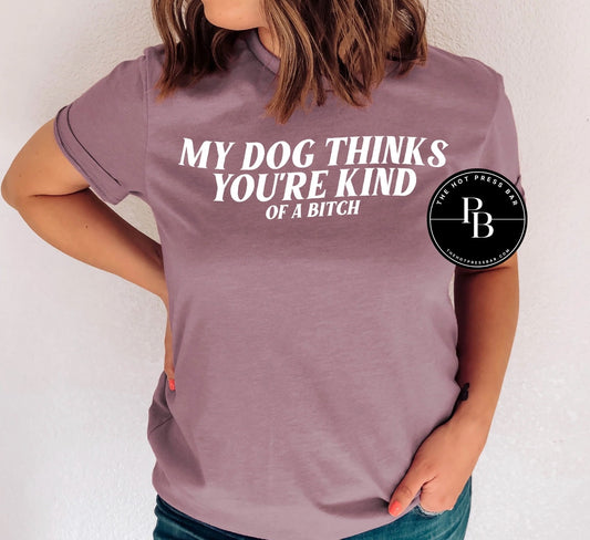 My Dog Thinks You're Kind Of A Btch
